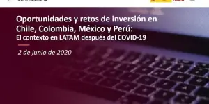 Webinar | Oportunidades y retos de inversión en Chile, Colombia, México y Perú: El contexto en LATAM después del COVID-19