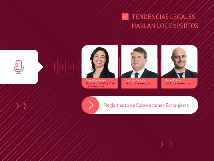 Tendencias Legales │ Reglamento de Subvenciones Extranjeras: hablan los expertos